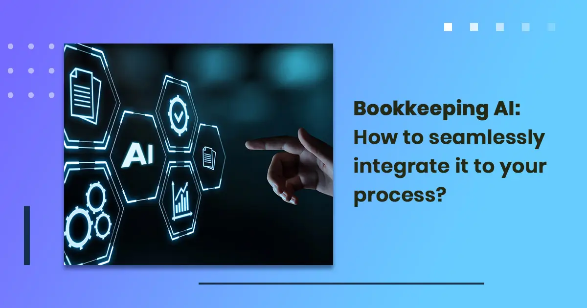 Bookkeeping AI: How to seamlessly integrate it to your process