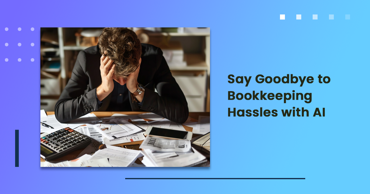 Say goodbye to bookkeeping hassles with AI
