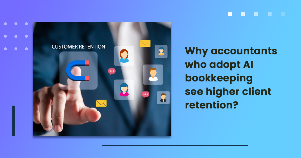 Why accountants who adopt AI bookkeeping see higher client retention