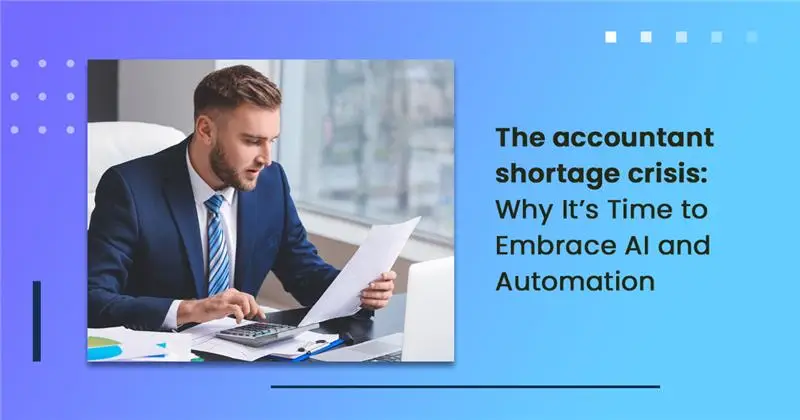 The accountant shortage crisis: Why It’s Time to Embrace AI and Automation