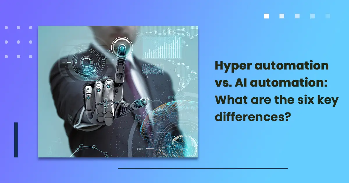 What are the six ways that Hyper automation differs from Robotic Process Automation?