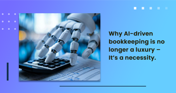 Why AI-driven bookkeeping is no longer a luxury – It’s a necessity