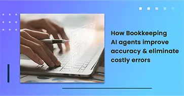 How Bookkeeping AI agents improve accuracy and eliminate costly errors