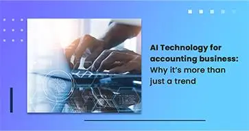 AI Technology for accounting business: Why it’s more than just a trend