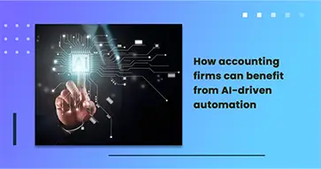 How accounting firms can benefit from AI-driven automation