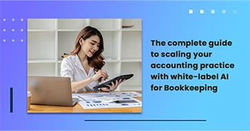 The complete guide to scaling your accounting practice with white-label AI for Bookkeeping