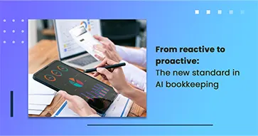 From reactive to proactive: The new standard in AI bookkeeping