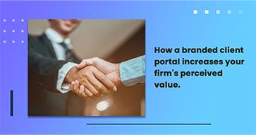 How a branded client portal increases your firm's perceived value