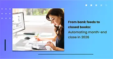 From bank feeds to closed books: Automating month-end close in 2026