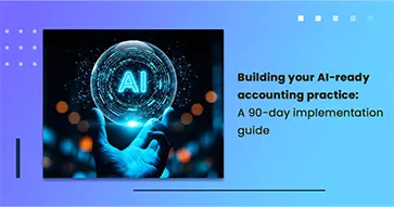 Building your AI-ready accounting practice: A 90-day implementation guide