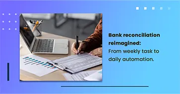 Bank reconciliation reimagined: From weekly task to daily automation