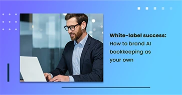 White-label success: How to brand AI bookkeeping as your own