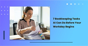 7 Bookkeeping Tasks AI Can Do Before Your Workday Begins