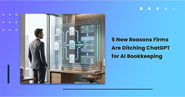 5 New Reasons Firms Are Ditching ChatGPT for AI Bookkeeping